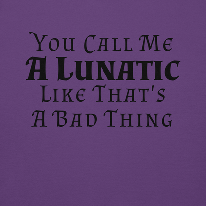 "You Call Me A Lunatic Like That's A Bad Thing" printed on a purple background