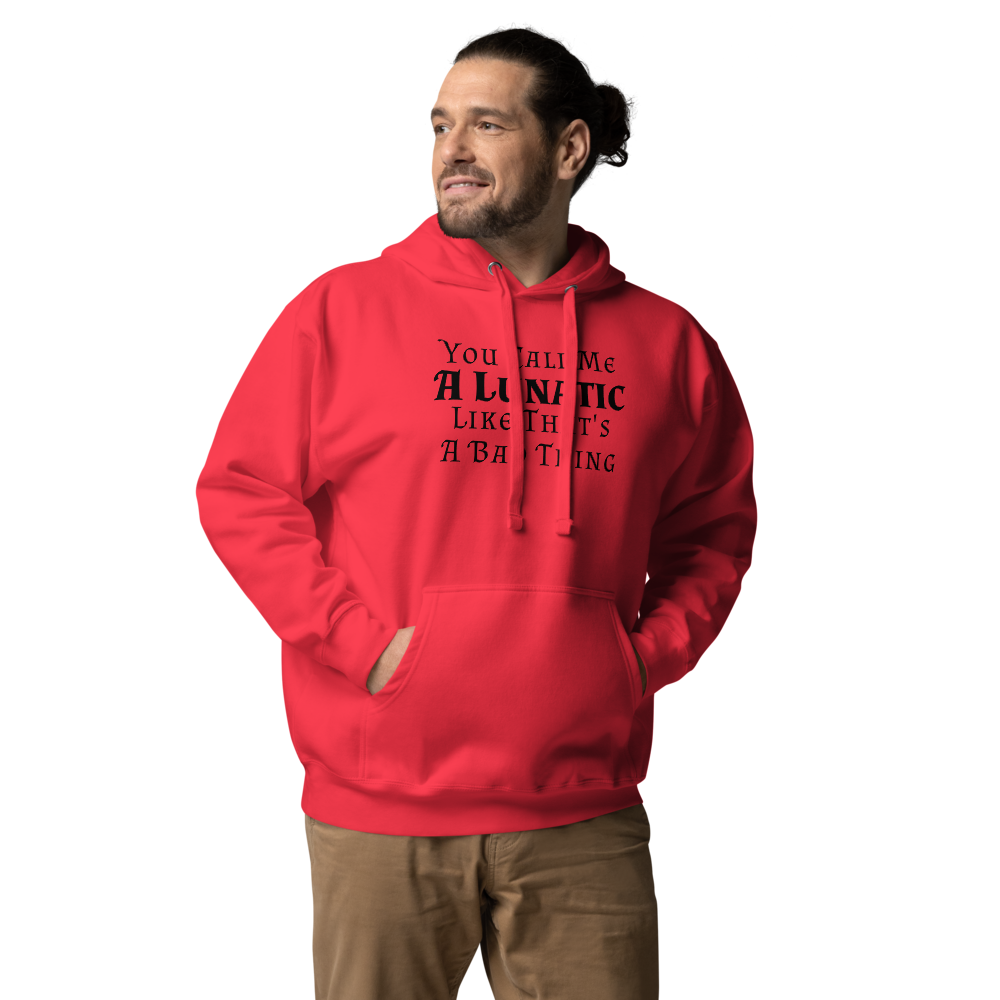 "You Call Me A Lunatic Like That's A Bad Thing" printed on a team red unisex hoodie worn by a male