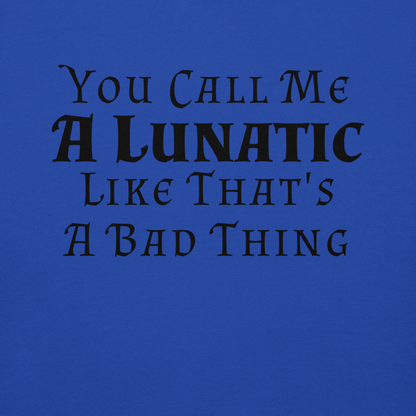 "You Call Me A Lunatic Like That's A Bad Thing" printed on a team royal background