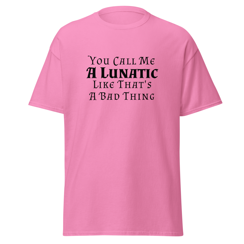 "You Call Me A Lunatic Like That's A Bad Thing" printed on a azalea on an invisible body