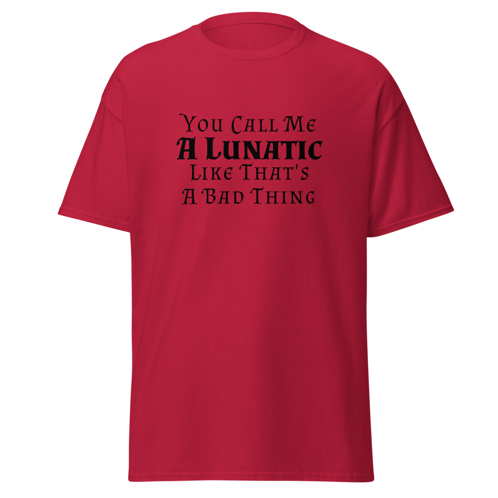 "You Call Me A Lunatic Like That's A Bad Thing" printed on a cardinal on an invisible body