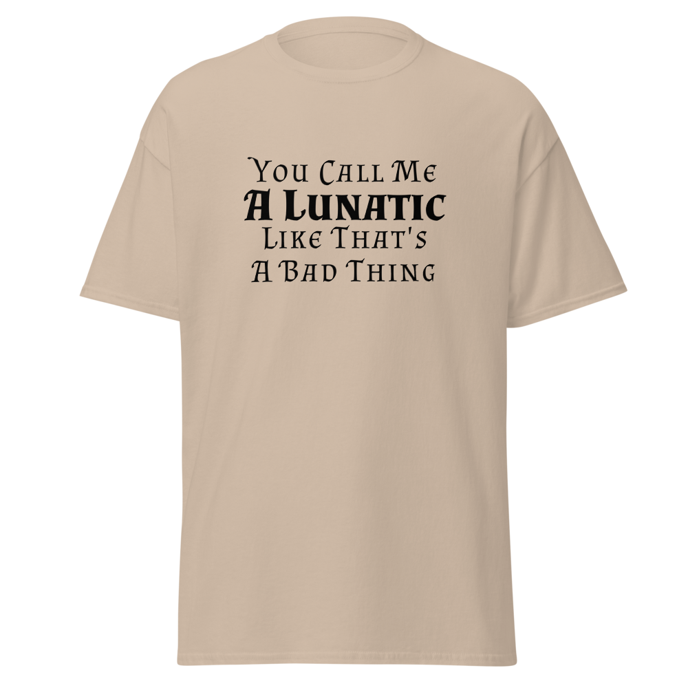 "You Call Me A Lunatic Like That's A Bad Thing" printed on a sand on an invisible body
