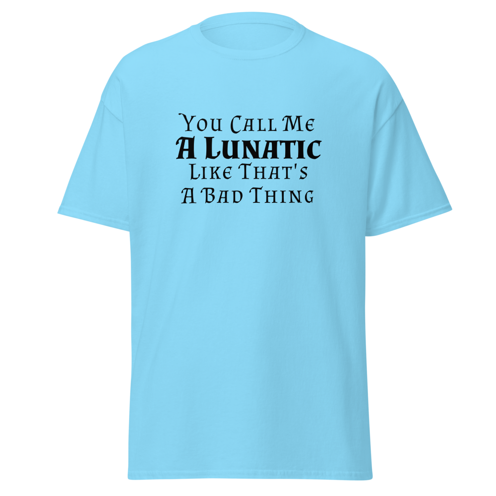 "You Call Me A Lunatic Like That's A Bad Thing" printed on a sky on an invisible body