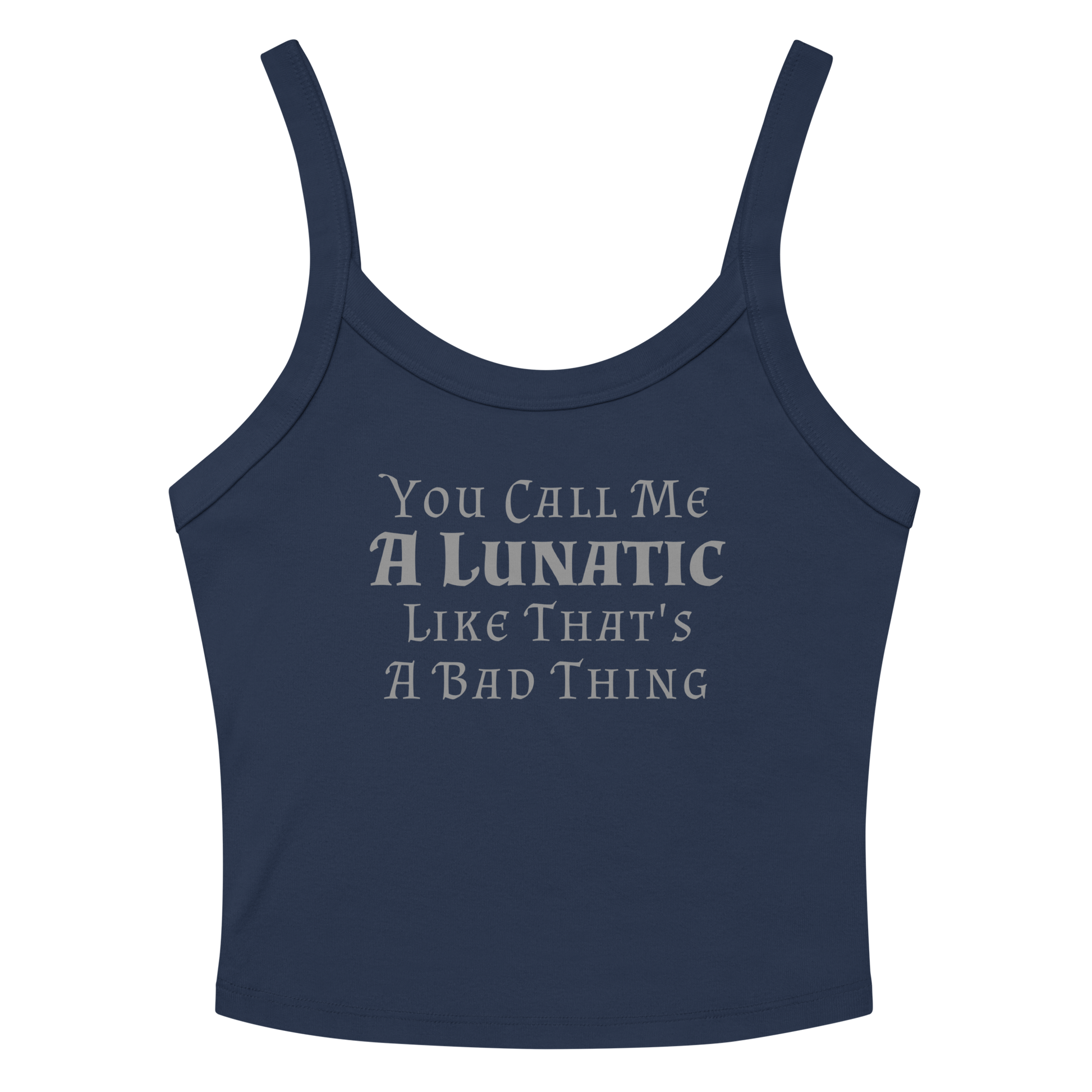 "You Call Me A Lunatic Like That's A Bad Thing" printed on a solid navy blend women's micro-rib tanktop laying on a flat surface amongst sunglasses and shorts