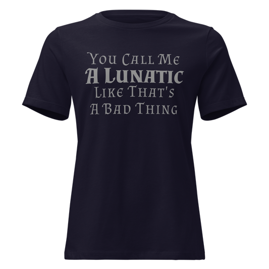 "You Call Me A Lunatic Like That's A Bad Thing" printed on a navy on an invisible / simulated body