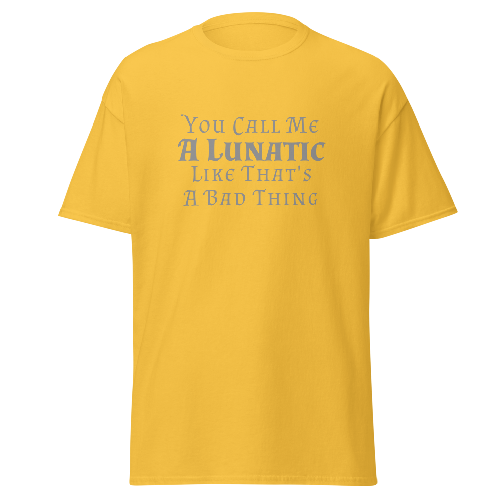 "You Call Me A Lunatic Like That's A Bad Thing" printed on a daisy on an invisible body