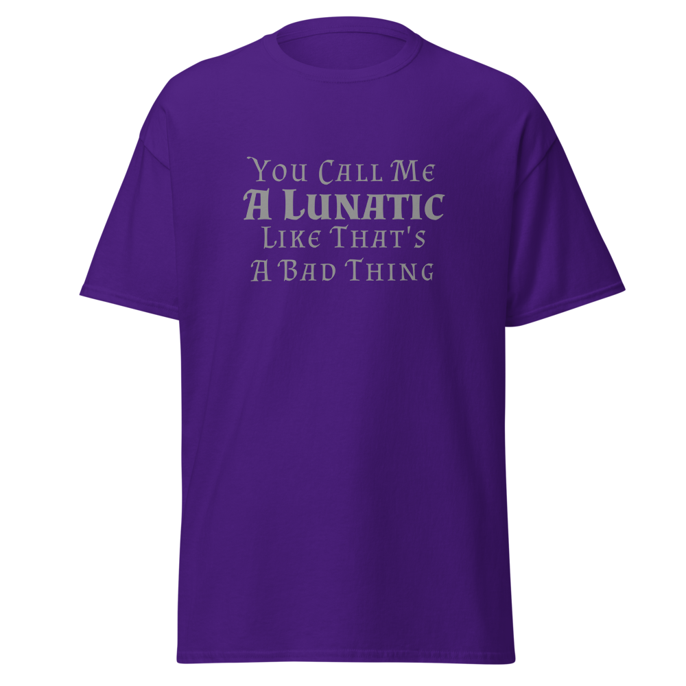 "You Call Me A Lunatic Like That's A Bad Thing" printed on a purple on an invisible body