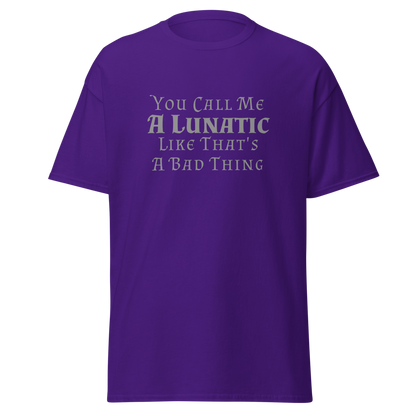 "You Call Me A Lunatic Like That's A Bad Thing" printed on a purple on an invisible body