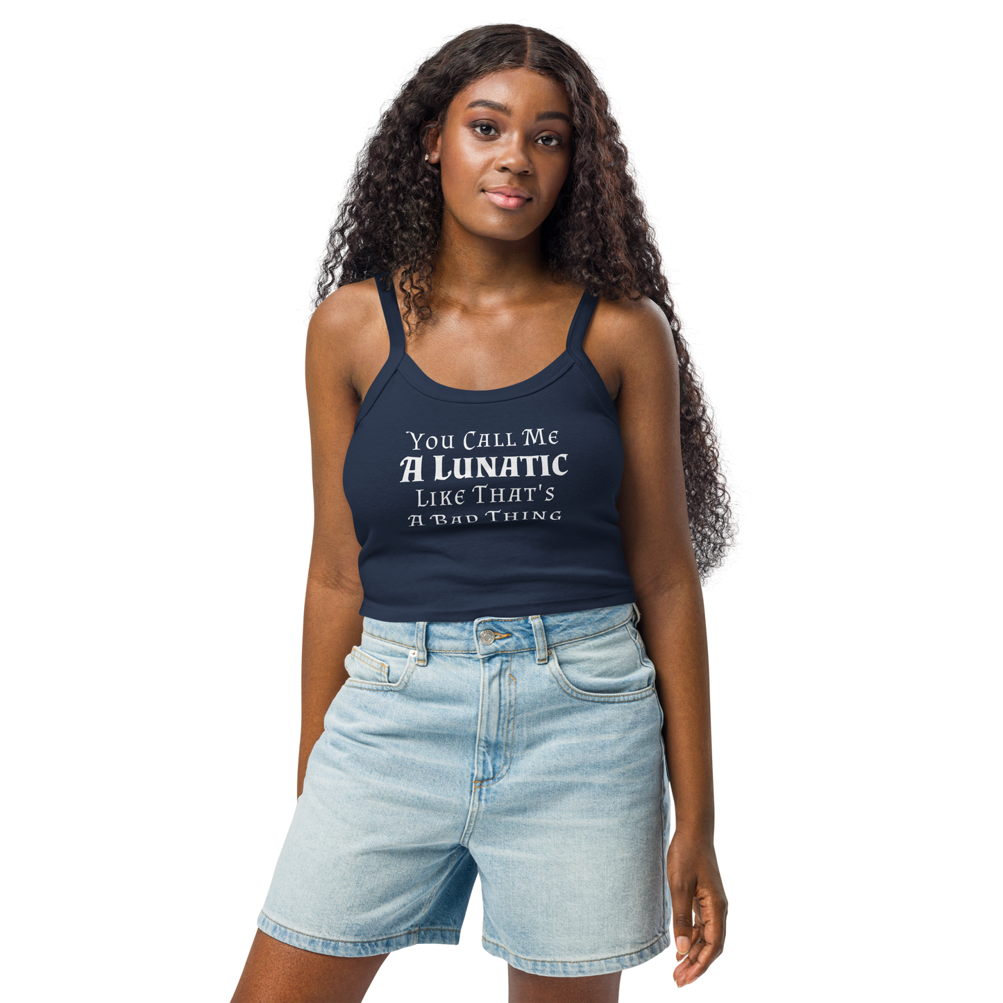 "You Call Me A Lunatic Like That's A Bad Thing" printed on a solid navy blend women's micro-rib tanktop worn by a female