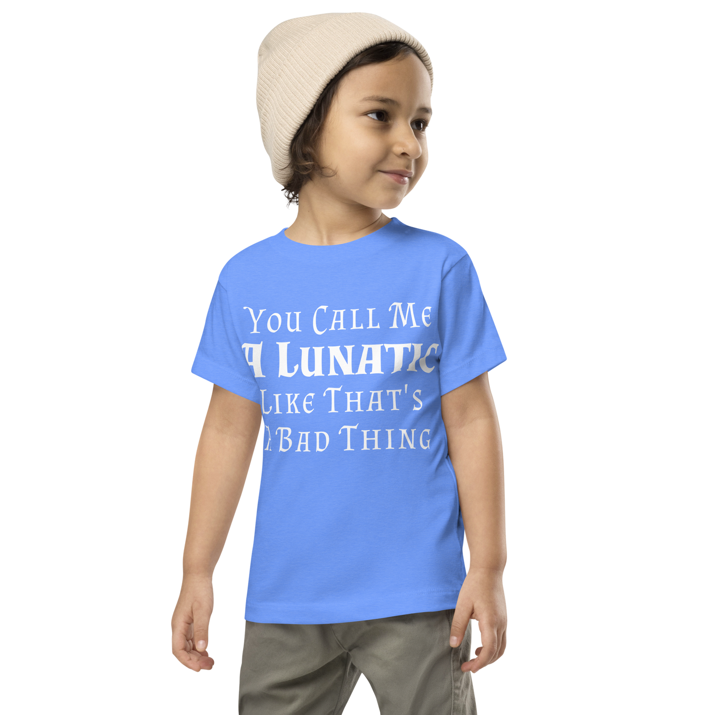 "You Call Me A Lunatic Like That's A Bad Thing" printed on a heather columbia blue toddler short sleeve tee worn by a male wearing a cap