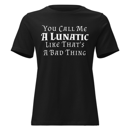 "You Call Me A Lunatic Like That's A Bad Thing" printed on a black on an invisible / simulated body