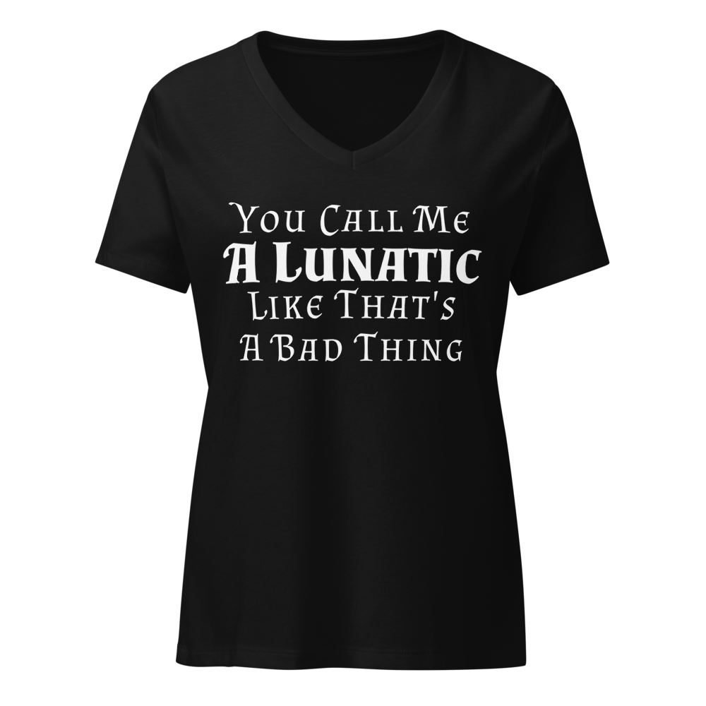 "You Call Me A Lunatic Like That's A Bad Thing" printed on a solid black blend on an invisible / simulated body