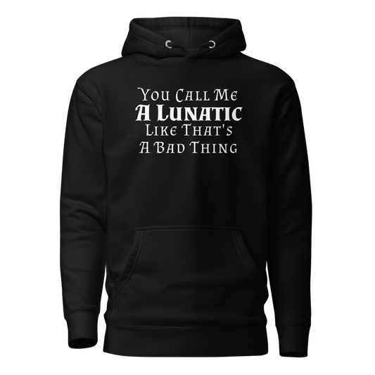 "You Call Me A Lunatic Like That's A Bad Thing" printed on a black on an invisible / simulated body