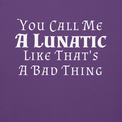 "You Call Me A Lunatic Like That's A Bad Thing" printed on a purple background