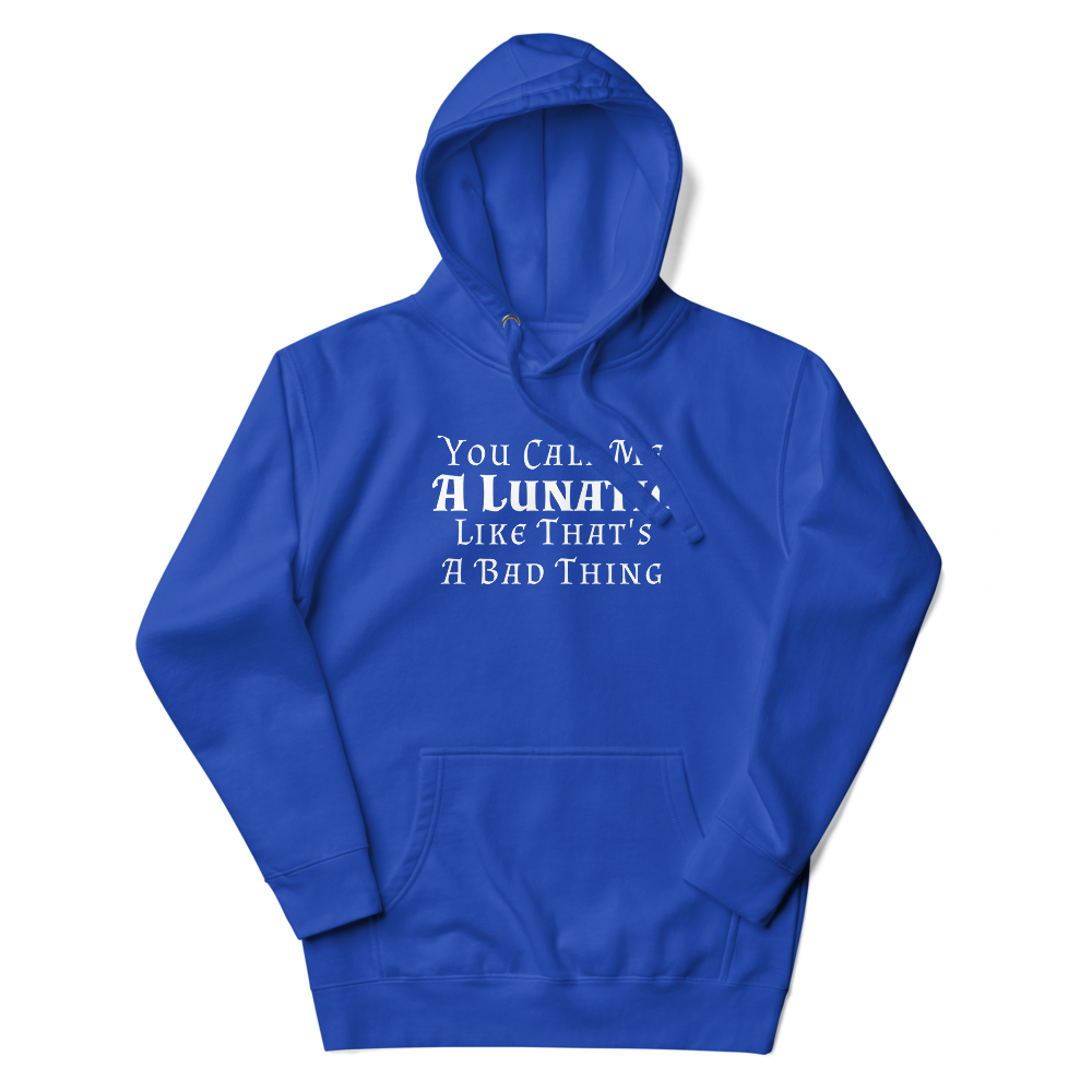 "You Call Me A Lunatic Like That's A Bad Thing" printed on a team royal unisex hoodie laying on a flat surface with the hood up