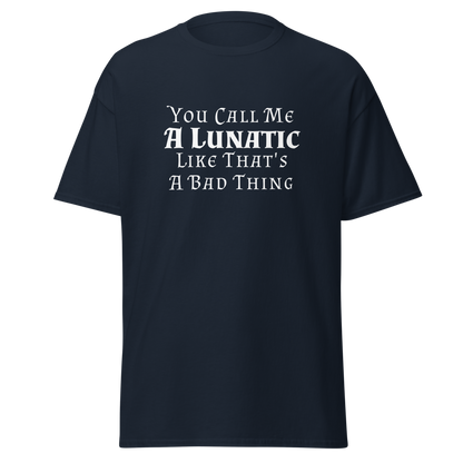 "You Call Me A Lunatic Like That's A Bad Thing" printed on a navy on an invisible body
