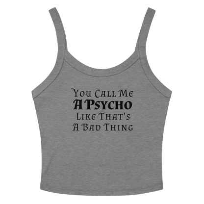 "You Call Me A Psycho Like That's A Bad Thing" printed on a athletic heather tbd