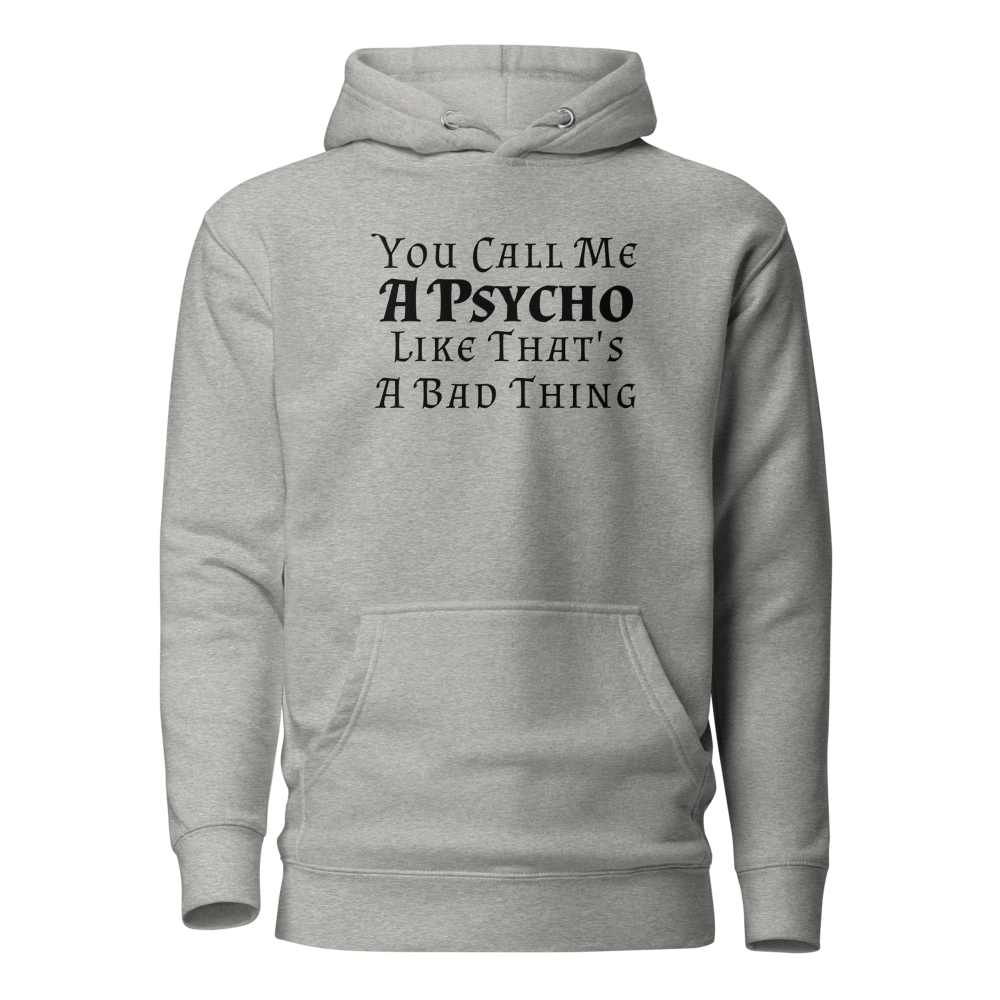 "You Call Me A Psycho Like That's A Bad Thing" printed on a carbon grey on an invisible / simulated body