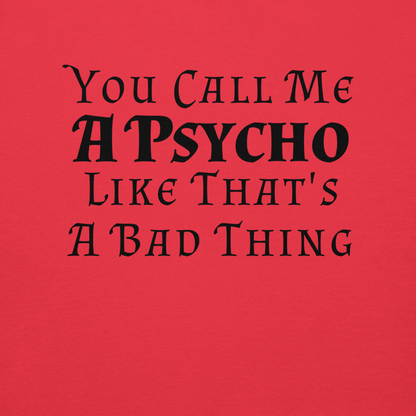 "You Call Me A Psycho Like That's A Bad Thing" printed on a team red background