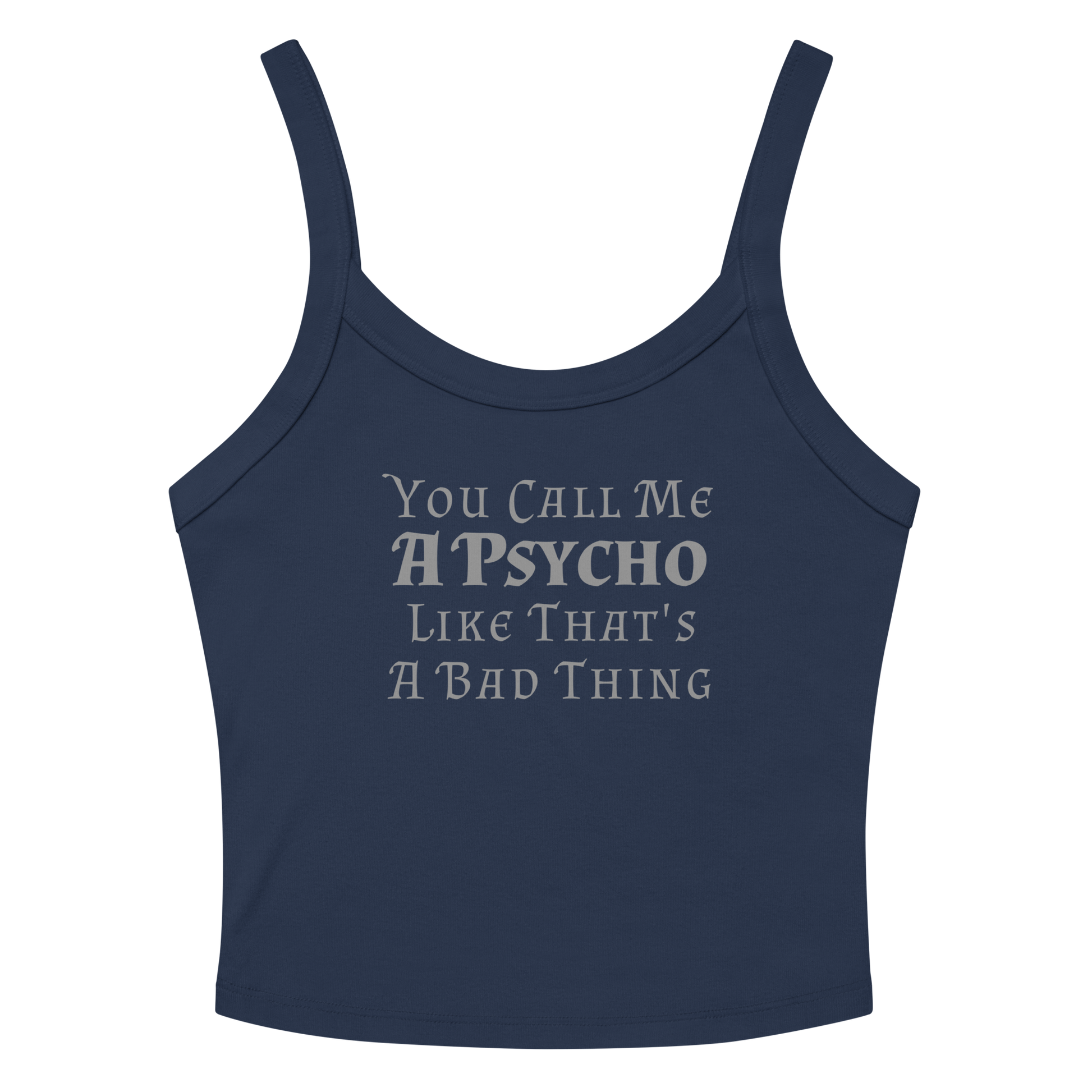 "You Call Me A Psycho Like That's A Bad Thing" printed on a solid navy blend women's micro-rib tanktop laying on a flat surface amongst sunglasses and shorts