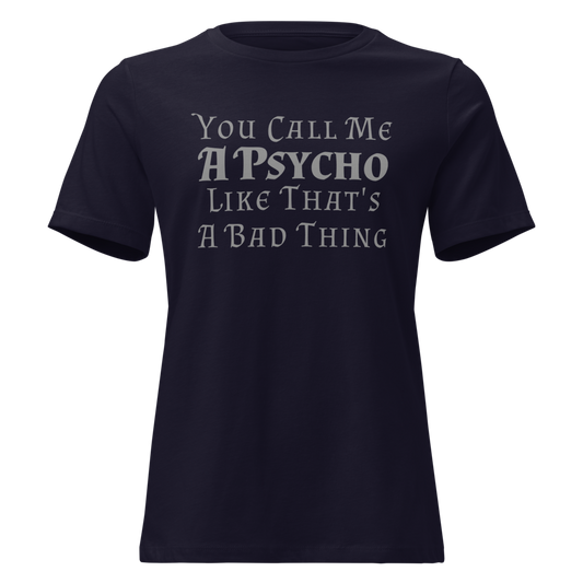 "You Call Me A Psycho Like That's A Bad Thing" printed on a navy on an invisible / simulated body