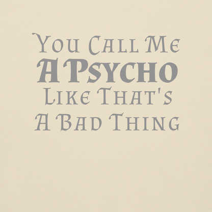 "You Call Me A Psycho Like That's A Bad Thing" printed on a bone background
