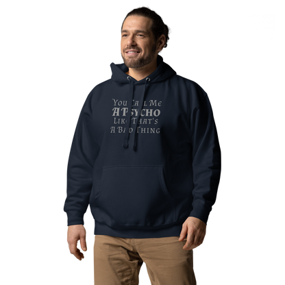 "You Call Me A Psycho Like That's A Bad Thing" printed on a navy blazer unisex hoodie worn by a male