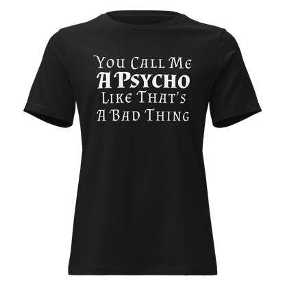 "You Call Me A Psycho Like That's A Bad Thing" printed on a black on an invisible / simulated body