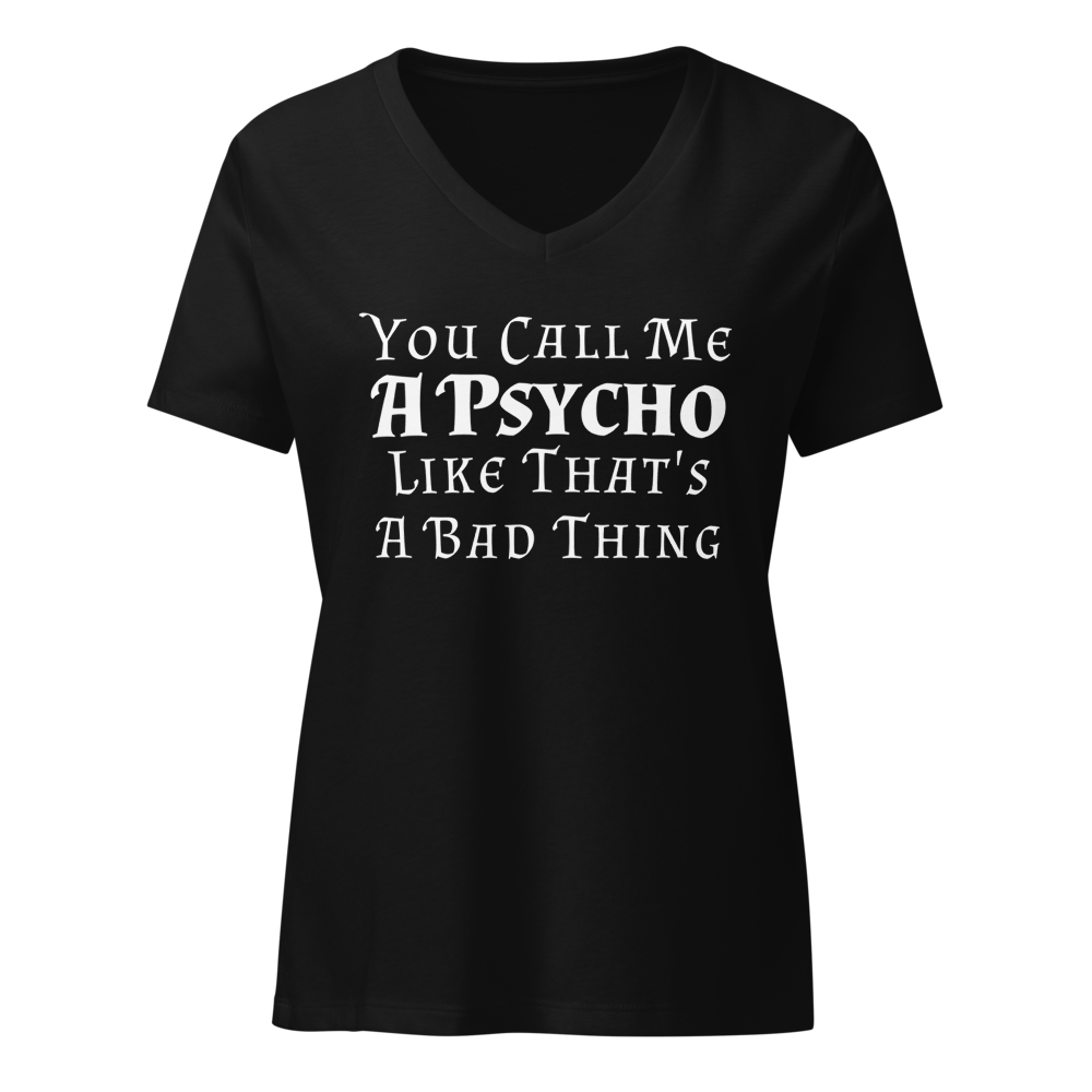 "You Call Me A Psycho Like That's A Bad Thing" printed on a solid black blend on an invisible / simulated body