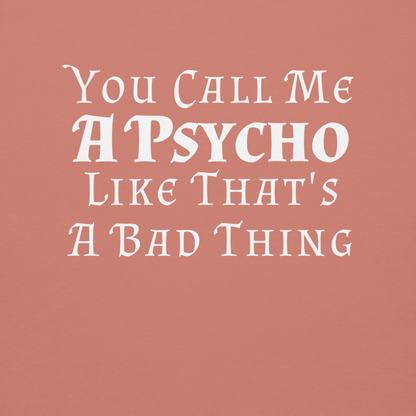"You Call Me A Psycho Like That's A Bad Thing" printed on a dusty rose background