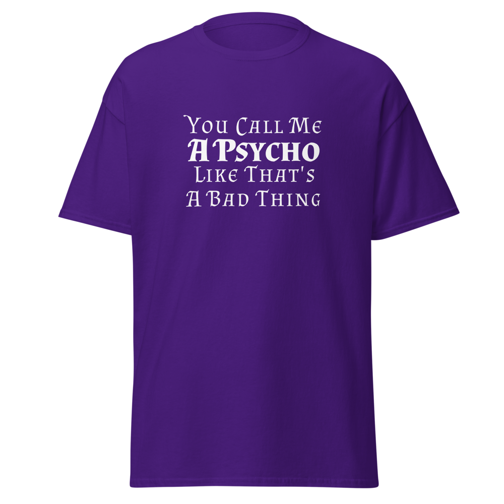 "You Call Me A Psycho Like That's A Bad Thing" printed on a purple on an invisible body