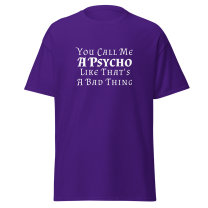 "You Call Me A Psycho Like That's A Bad Thing" printed on a purple on an invisible body