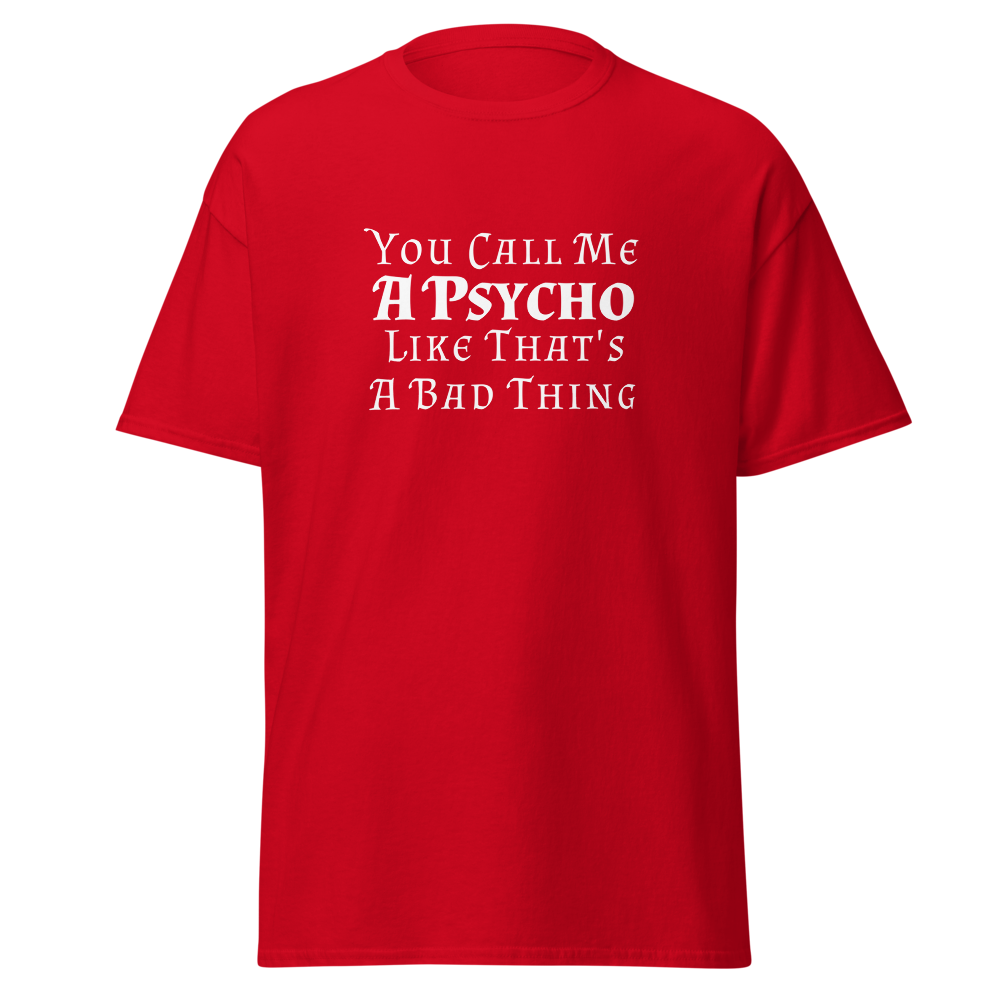 "You Call Me A Psycho Like That's A Bad Thing" printed on a red on an invisible body