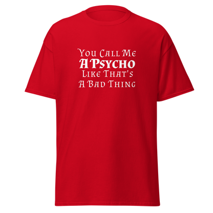 "You Call Me A Psycho Like That's A Bad Thing" printed on a red on an invisible body