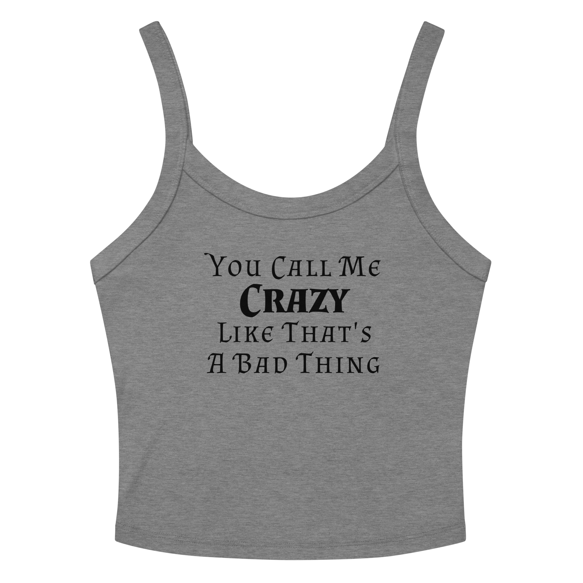 "You Call Me Crazy Like That's A Bad Thing" printed on a athletic heather women's micro-rib tanktop laying on a flat surface amongst sunglasses and shorts
