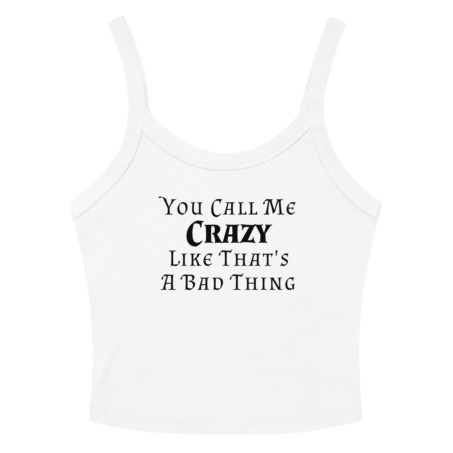 "You Call Me Crazy Like That's A Bad Thing" printed on a solid white blend women's micro-rib tanktop laying on a flat surface amongst sunglasses and shorts