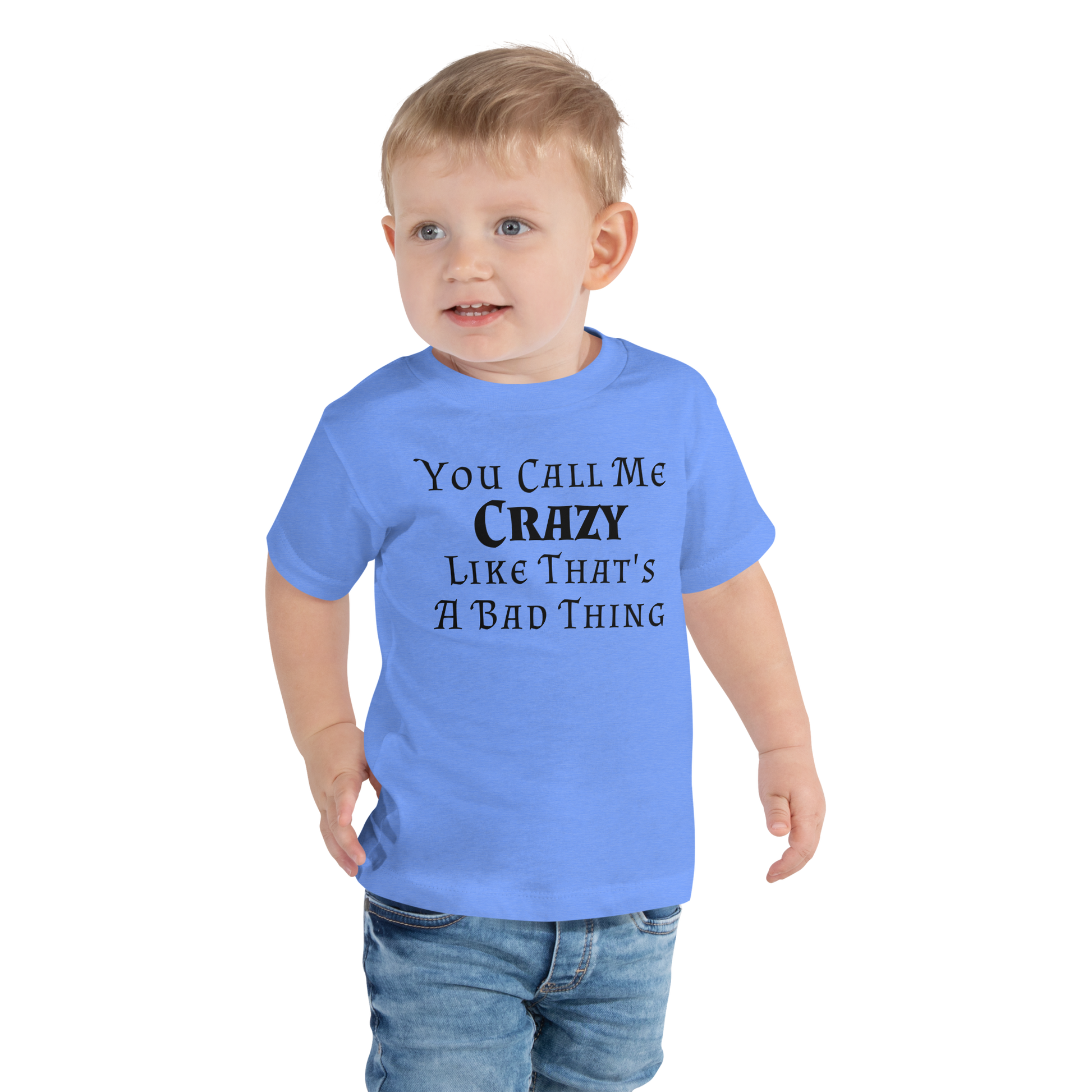 "You Call Me Crazy Like That's A Bad Thing" printed on a heather columbia blue toddler short sleeve tee worn by a male