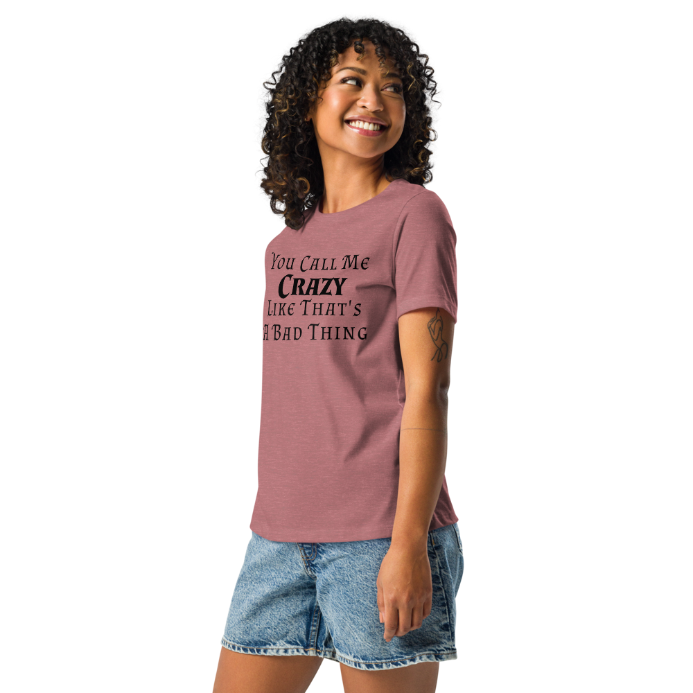 "You Call Me Crazy Like That's A Bad Thing" printed on a heather mauve women's relaxed t-shirt worn by a female