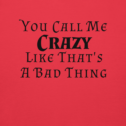 "You Call Me Crazy Like That's A Bad Thing" printed on a team red background
