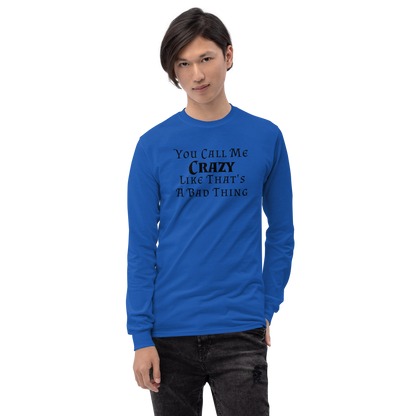"You Call Me Crazy Like That's A Bad Thing" printed on a royal men's long sleeve shirt worn by a male