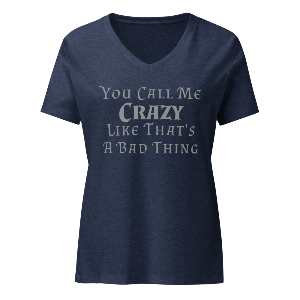 "You Call Me Crazy Like That's A Bad Thing" printed on a heather navy on an invisible / simulated body