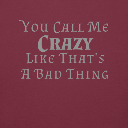 "You Call Me Crazy Like That's A Bad Thing" printed on a maroon background