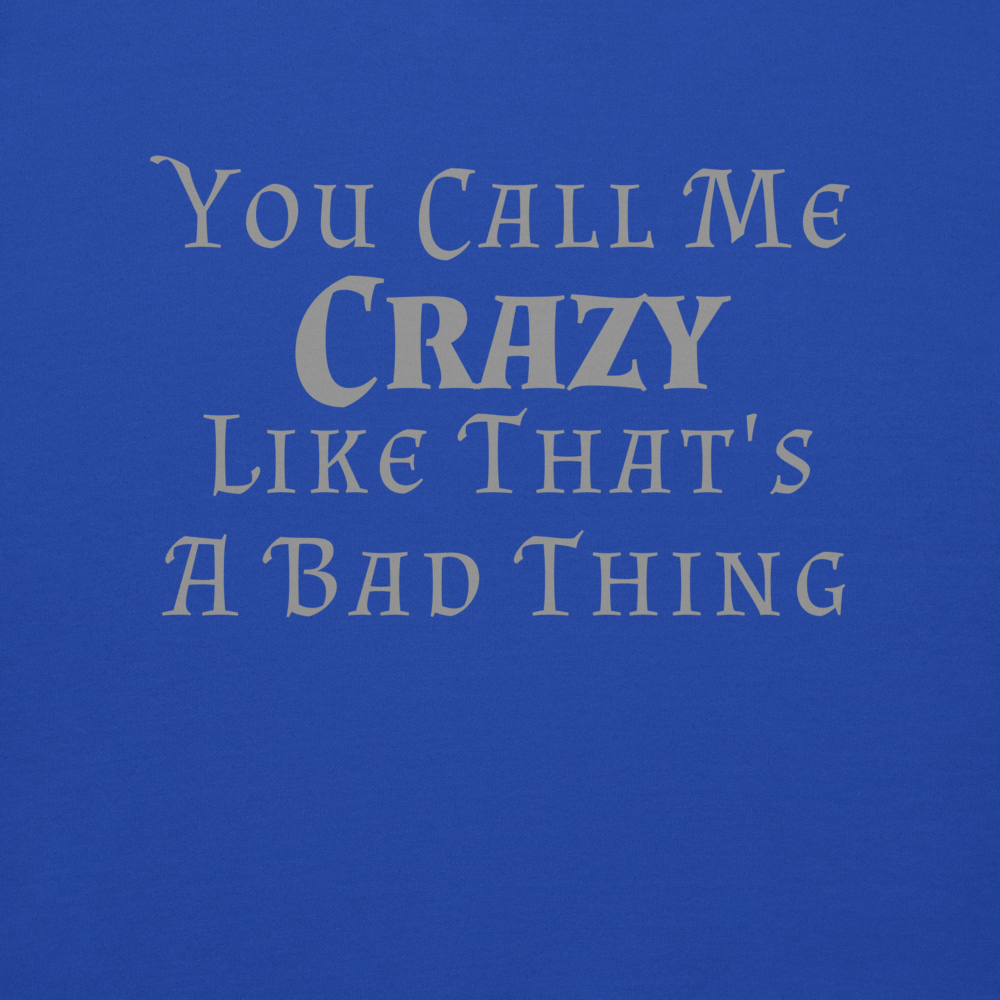 "You Call Me Crazy Like That's A Bad Thing" printed on a team royal background
