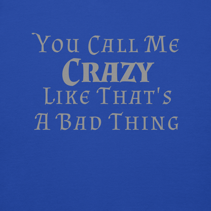 "You Call Me Crazy Like That's A Bad Thing" printed on a team royal background
