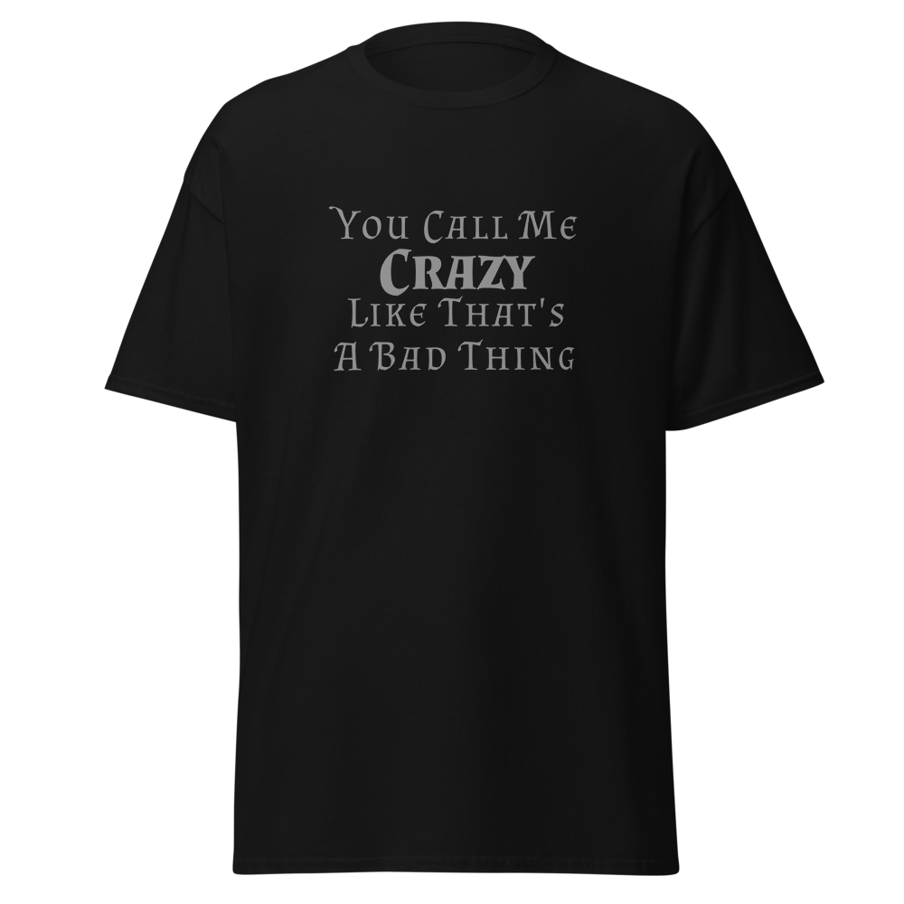 "You Call Me Crazy Like That's A Bad Thing" printed on a black on an invisible body