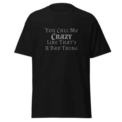 "You Call Me Crazy Like That's A Bad Thing" printed on a black on an invisible body