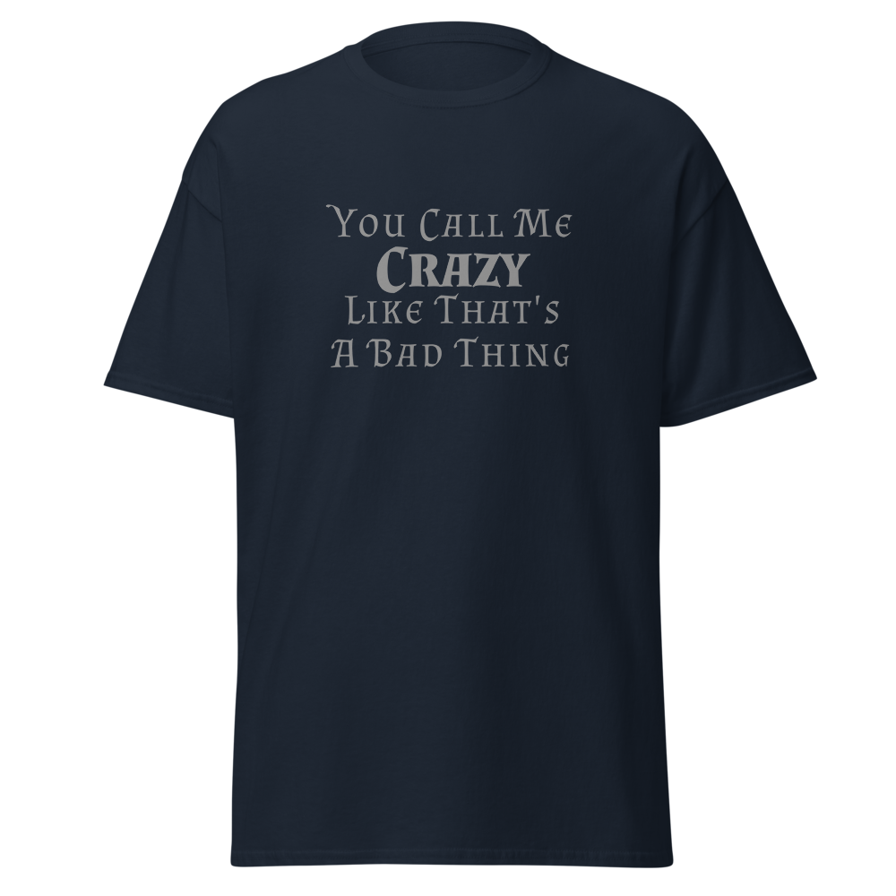 "You Call Me Crazy Like That's A Bad Thing" printed on a navy on an invisible body