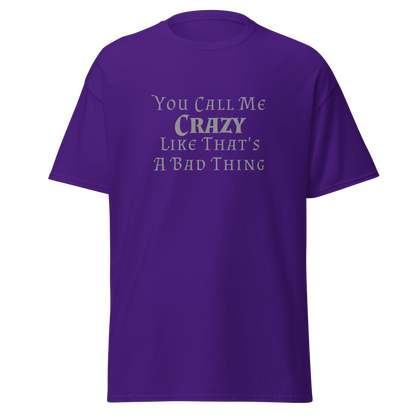 "You Call Me Crazy Like That's A Bad Thing" printed on a purple on an invisible body