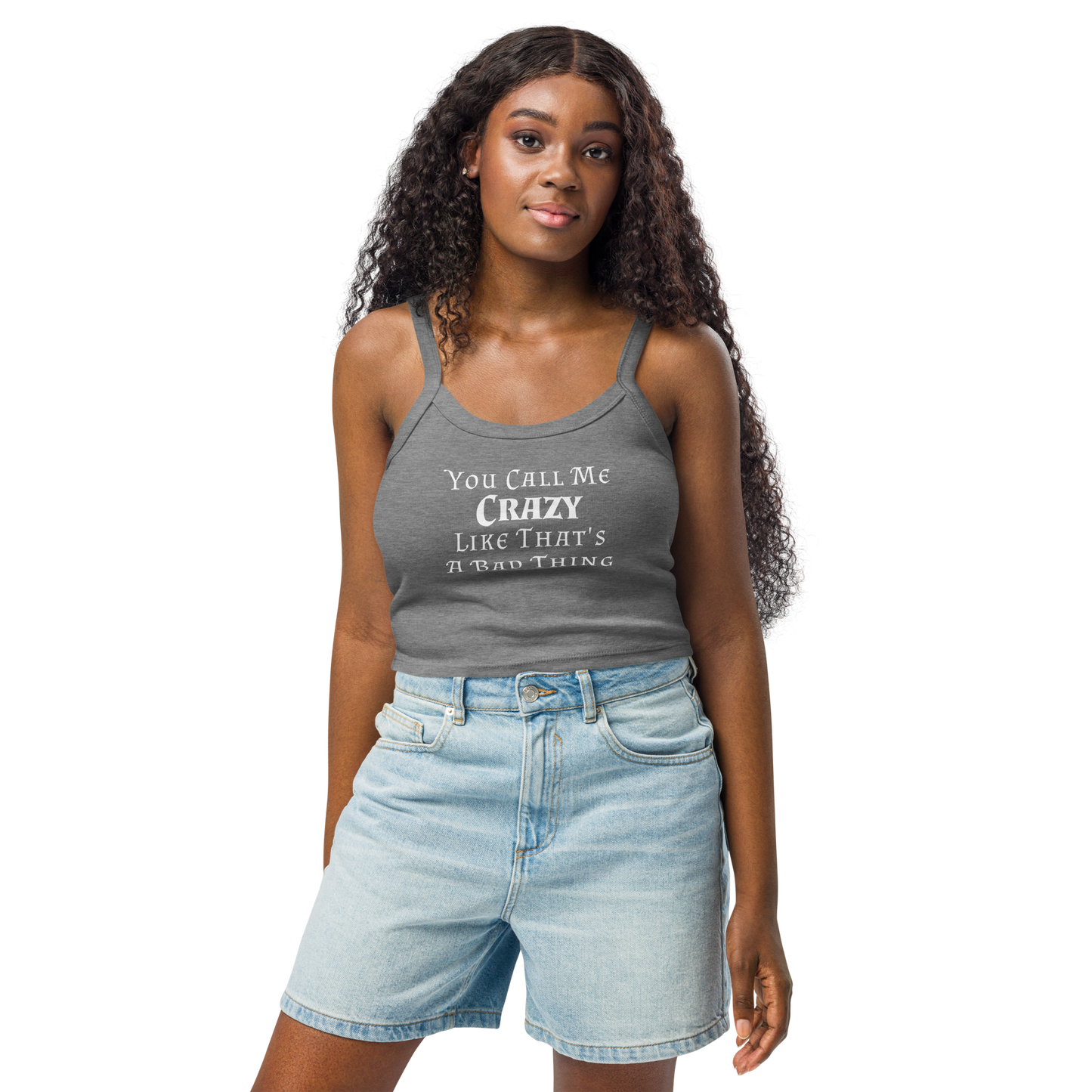 "You Call Me Crazy Like That's A Bad Thing" printed on a athletic heather women's micro-rib tanktop worn by a female