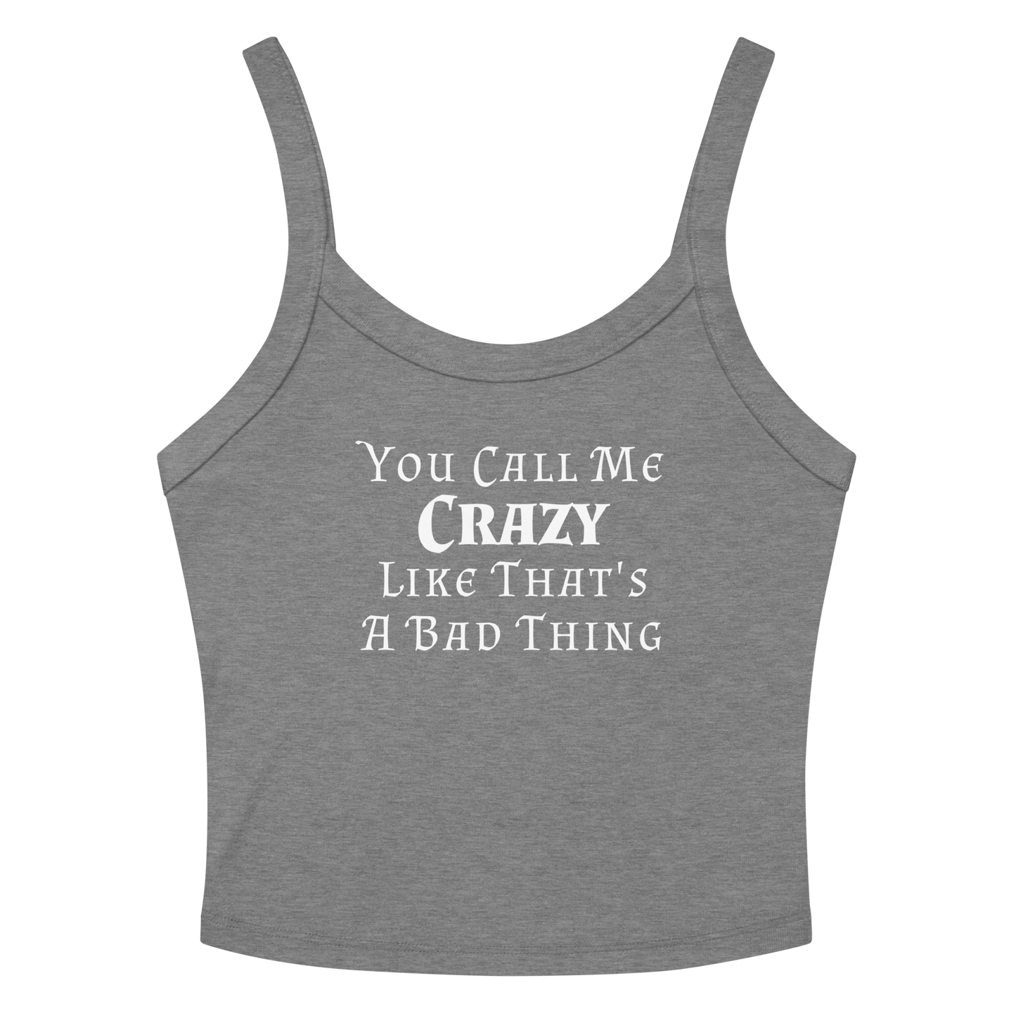 "You Call Me Crazy Like That's A Bad Thing" printed on a athletic heather women's micro-rib tanktop laying on a flat surface amongst sunglasses and shorts